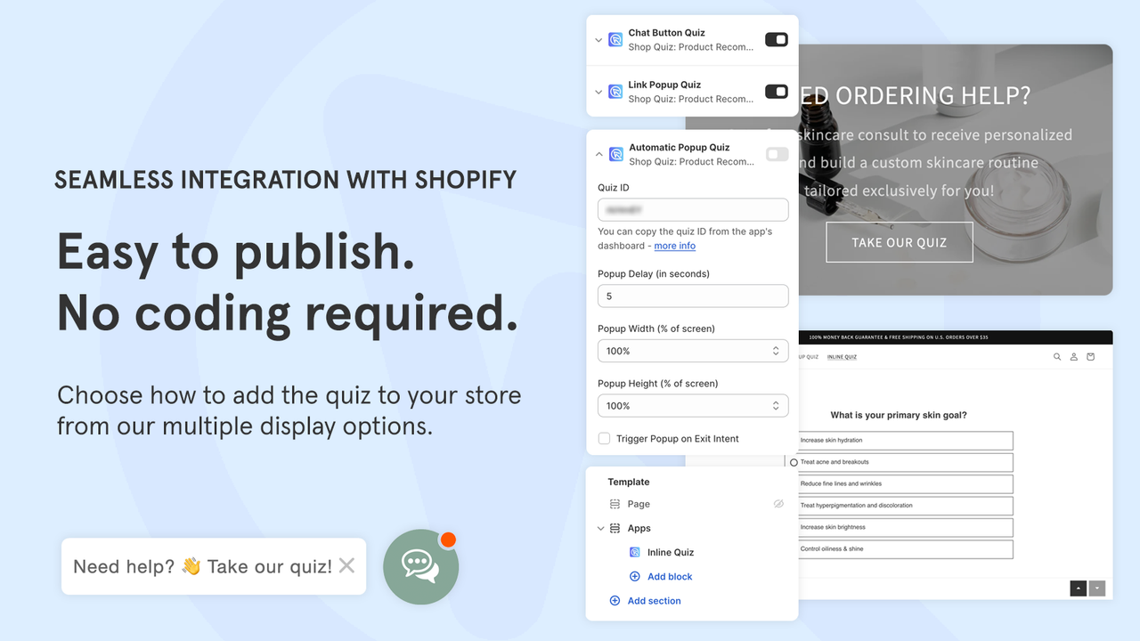 SEAMLESS INTEGRATION WITH SHOPIFY Easy to publish. No coding.